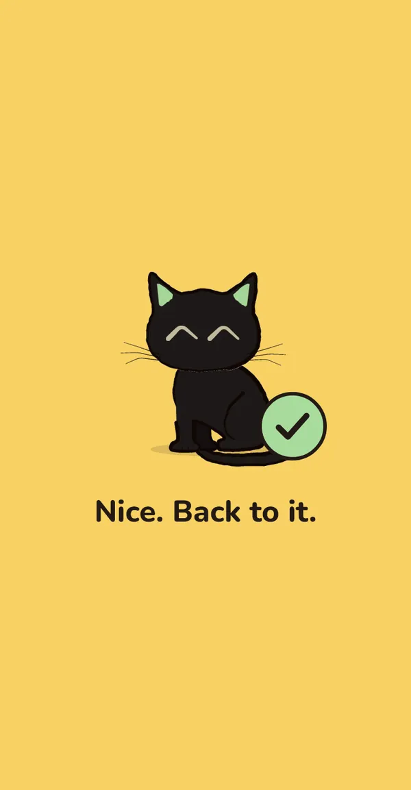 Break complete: a happy cat and 'Nice. Back to it.'